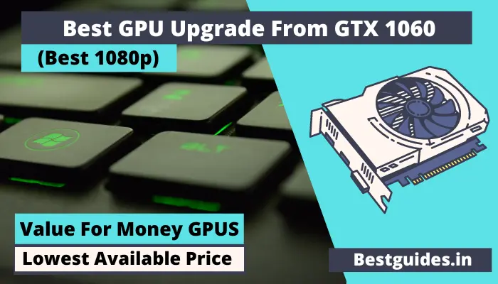 Best GPU Upgrade From GTX 1060 In 2026 (New)