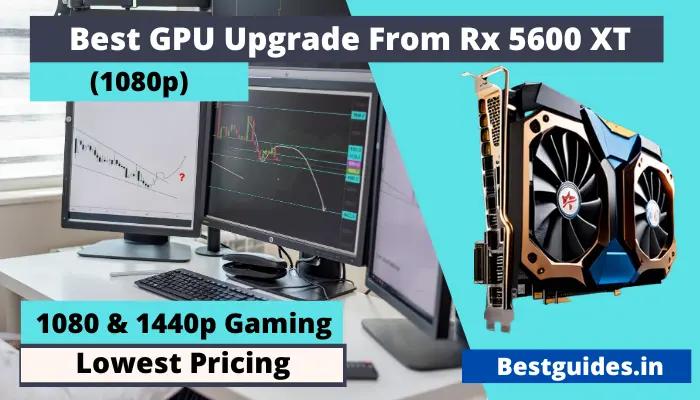 Best GPU Upgrade From RX 5600 XT in 2024 (With New)