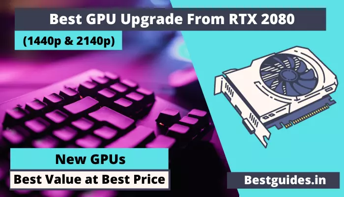 7 Best GPU Upgrades From RTX 2080 in 2024 [For 1440p]